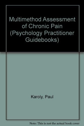 Multimethod Assessment of Chronic Pain (Psychology Practitioner Guidebooks)
