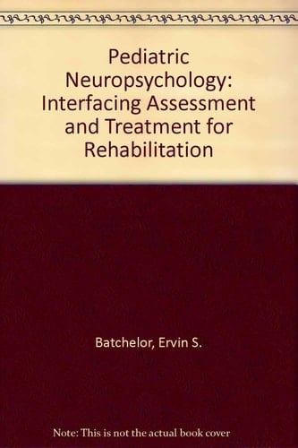 Pediatric Neuropsychology: Interfacing Assessment and Treatment for Rehabilitation