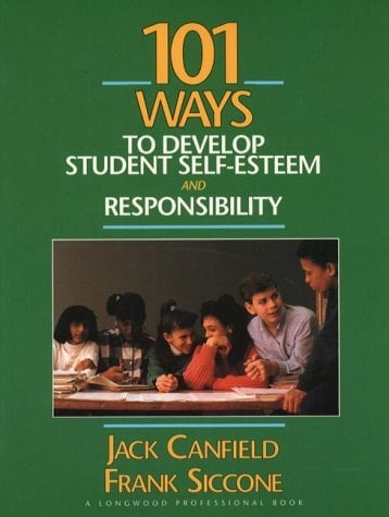 101 Ways to Develop Student Self-Esteem and Responsibility