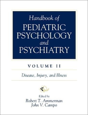 Handbook of Pediatric Psychology and Psychiatry, Vol II: Disease, Injury, and Illness