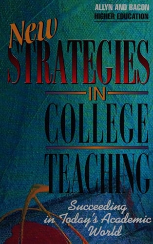 New Strategies in College Teaching: Succeeding in Today's Academic World