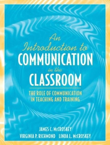 An Introduction to Communication in the Classroom: The Role of Communication in Teaching and Training