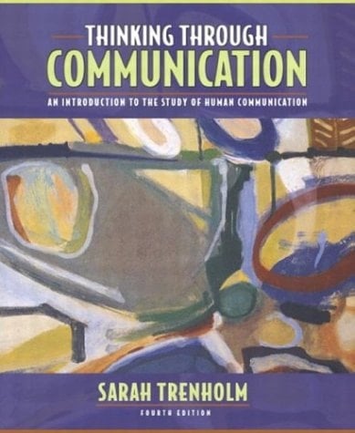 Thinking Through Communication: An Introduction to the Study of Human Communication (4th Edition)