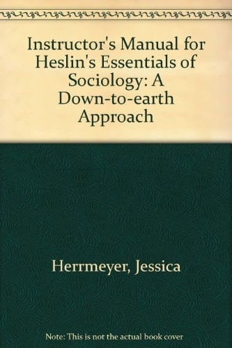 Instructor's Manual for Heslin's "Essentials of Sociology: A Down-to-earth Approach"