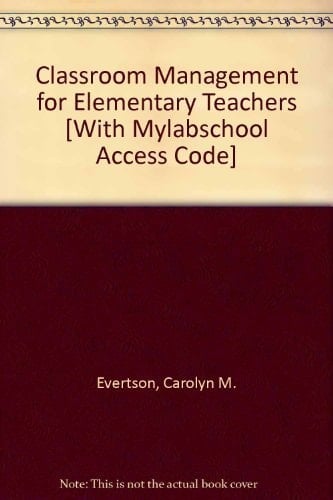 Classroom Management for Elementary Teachers [With Mylabschool Access Code]