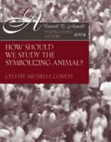 How Should We Study the Symbolizing Animal? (Carroll C. Arnold Distinguished Lecture Series)