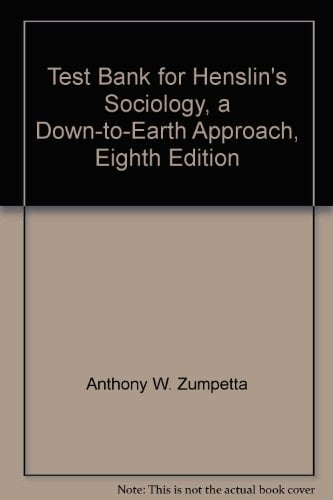Test Bank for Henslin's Sociology, a Down-to-Earth Approach, Eighth Edition