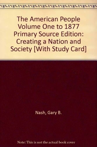 The American People: Creating a Nation and Society, Vol. 1, 7th Edition (MyHistoryLab Series)