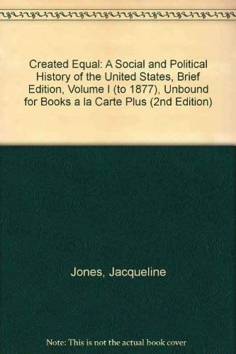 Created Equal: A Social and Political History of the United States, Brief Edition, Volume I (to 1877), Unbound for Books a la Carte Plus (2nd Edition)