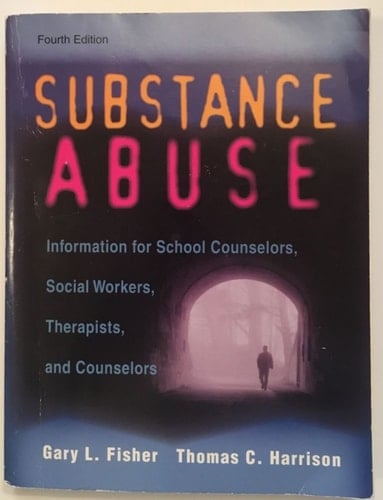 Substance Abuse: Information for School Counselors, Social Workers, Therapists, and Counselors
