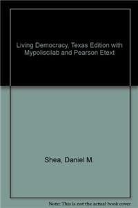 Living Democracy + Mypoliscilab With Pearson Etext: Texas Edition