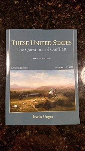 These United States: The Questions of Our Past, Concise Edition, Volume 1