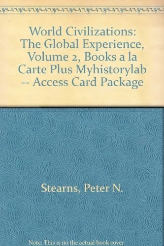 World Civilizations: The Global Experience, Volume 2, Books a la Carte Plus MyHistoryLab -- Access Card Package (6th Edition)