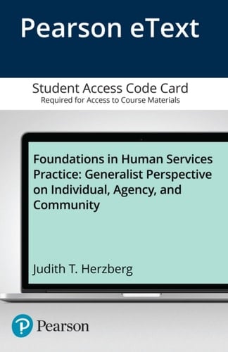 Foundations in Human Services Practice: A Generalist Perspective on Individual, Agency, and Community -- Enhanced Pearson eText
