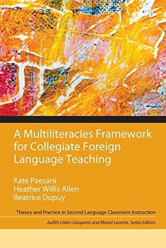 Multiliteracies Framework for Collegiate Foreign Language Teaching, A (2-downloads) (Theory and Practice in Second Language Classroom Instruction)