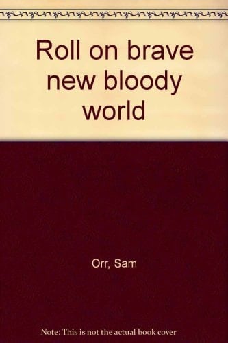 Roll On Brave New Bloody World