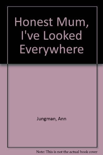 Honest Mum, I've Looked Everywhere