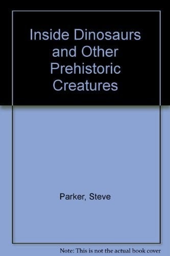 Inside Dinosaurs and Other Prehistoric Creatures