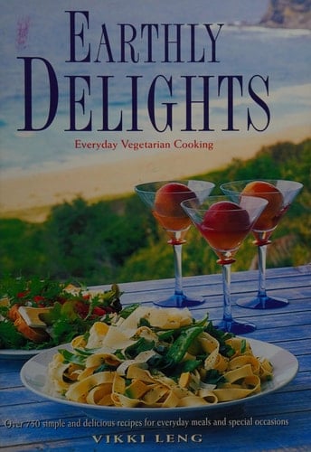 Earthly Delights: Everyday Vegetarian Cooking : Over 750 Simple and Delicious Recipes for Everyday Meals and Special Occasions