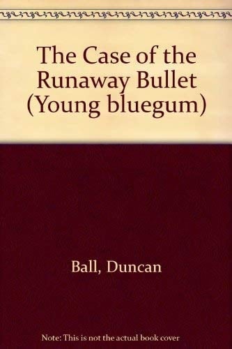 The Case of the Runaway Bullet (Young Bluegum)