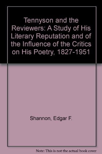 Tennyson and the Reviewers: A Study of His Literary Reputation and of the Influences of the Critics upon His Poetry, 1827-1951