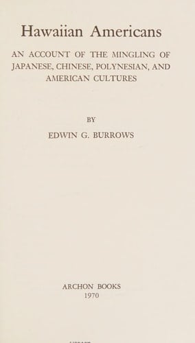 Hawaiian Americans;: An account of the mingling of Japanese, Chinese, Polynesian, and American cultures