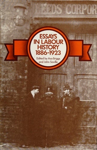 Essays in Labour History, 1886-1923.