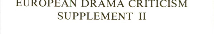 European Drama Criticism, Supplement II