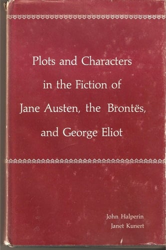 Plots and Characters in the Fiction of Jane Austen, the Brontes, and George Eliot
