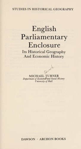 English parliamentary enclosure: Its historical geography and economic history (Studies in historical geography)