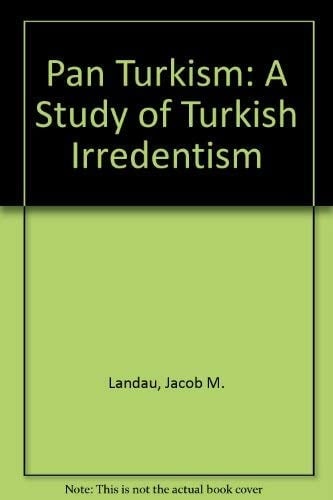 Pan Turkism: A Study of Turkish Irredentism