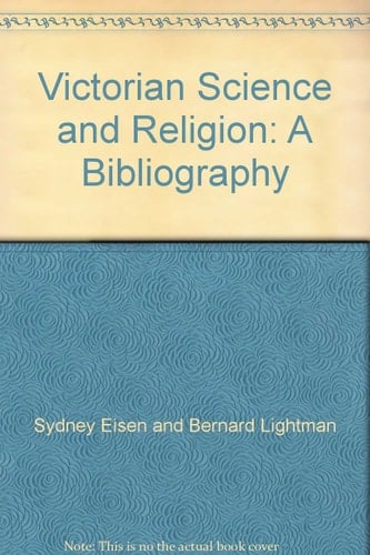 Victorian Science and Religion: A Bibliography of Works on Ideas and Institutions, With Emphasis on Evolution, Belief, and Unbelief Published from 19