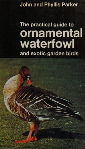 The practical guide to ornamental waterfowl and exotic garden birds