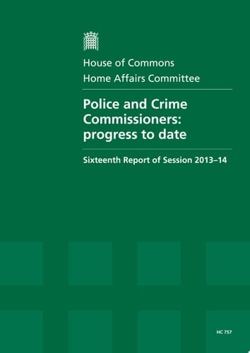 HC 757 - Police And Crime Commissioners: Progress To Date Progress to Date, Sixteenth Report of Session 2013-14, Report, Together with Oral Evidence