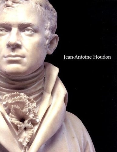 Jean-Antoine Houdon Sculptor of the Enlightenment