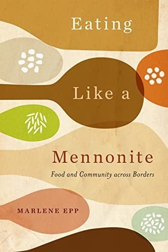 Eating Like a Mennonite Food and Community Across Borders