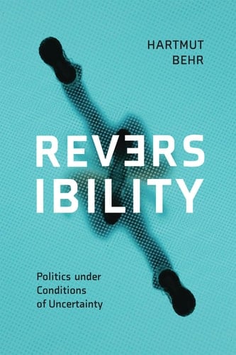 Reversibility Politics Under Conditions of Uncertainty