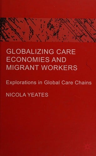 Globalizing care economies and migrant workers: explorations in global care chains