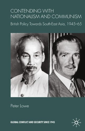 Contending With Nationalism and Communism British Policy Towards Southeast Asia, 1945-65