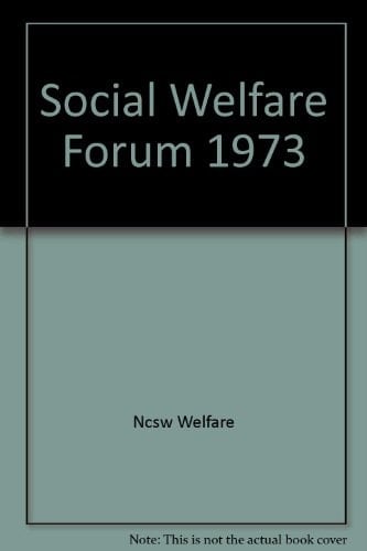 The Social Welfare Forum, 1973 Official Proceedings, 100th Annual Forum, National Conference on Social Welfare, Atlantic City, New Jersey, May 27-May 31, 1973