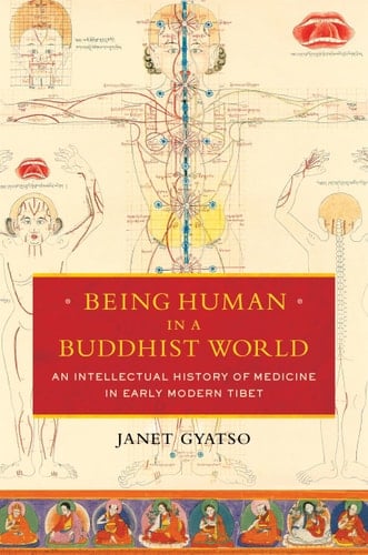 Being Human in a Buddhist World An Intellectual History of Medicine in Early Modern Tibet