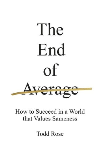 The End of Average How We Succeed in a World that Values Sameness