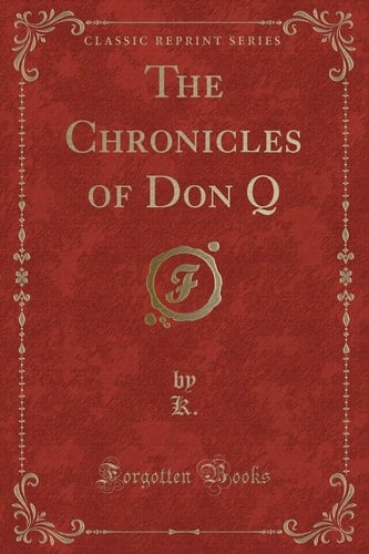 The Chronicles of Don Q (Classic Reprint)