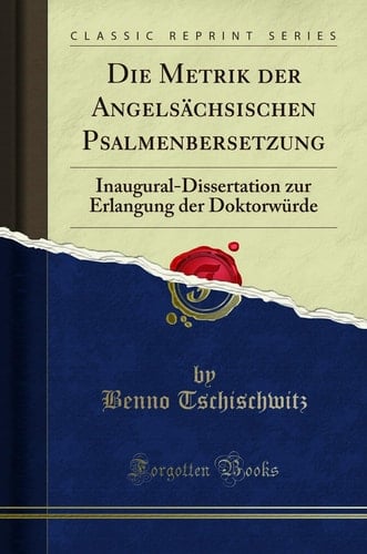 Die Metrik Der Angelsächsischen Psalmenūbersetzung Inaugural-Dissertation Zur Erlangung Der Doktorwürde (Classic Reprint)