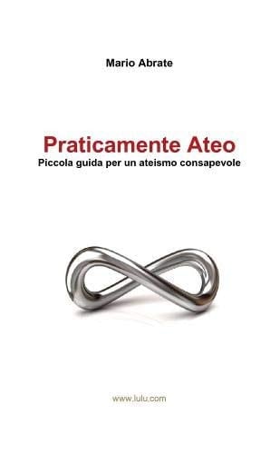 Praticamente Ateo - Piccola guida per un ateismo consapevole (Italian Edition)