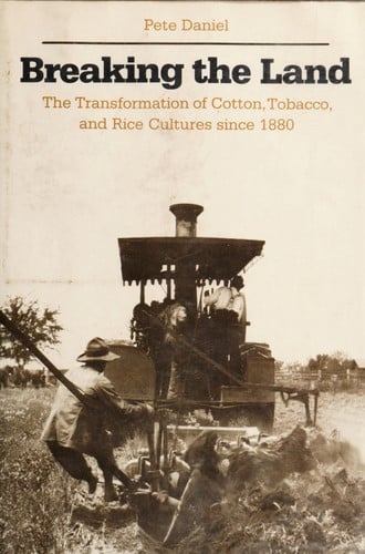Breaking the Land: The Transformation of Cotton, Tobacco, and Rice Cultures since 1880
