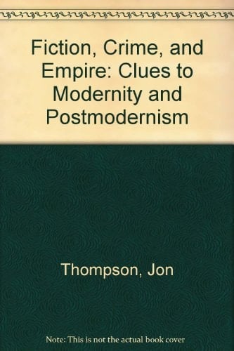 Fiction, Crime, and Empire Clues to Modernity and Postmodernism