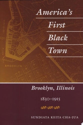 America's First Black Town Brooklyn, Illinois, 1830-1915