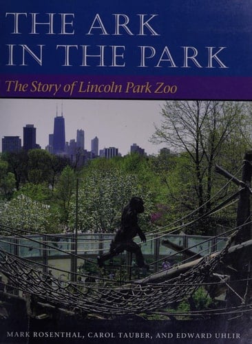 The Ark in the Park The Story of Lincoln Park Zoo
