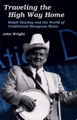 Traveling the High Way Home Ralph Stanley and the World of Traditional Bluegrass Music